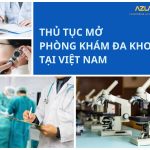 Thủ tục cần thiết để Nhà đầu tư nước ngoài mở phòng khám đa khoa tại Việt Nam - AZLAW